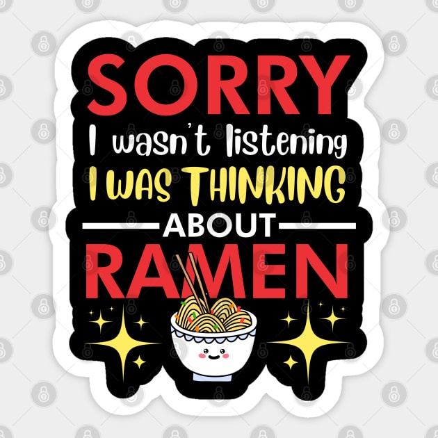 Sorry I wasn't listening I was thinking about Ramen Sticker by TeeGuarantee